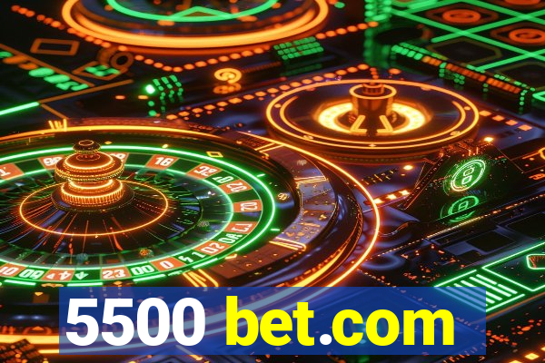 5500 bet.com